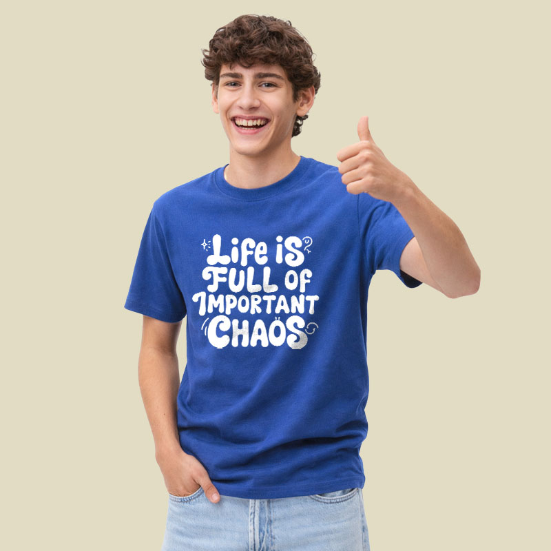 Life is Full of Important Chaos Playful T-Shirt