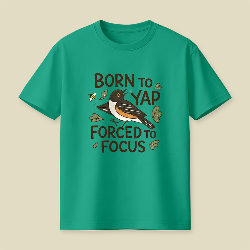 Born To Yap Forced To Focus Playful T-Shirt