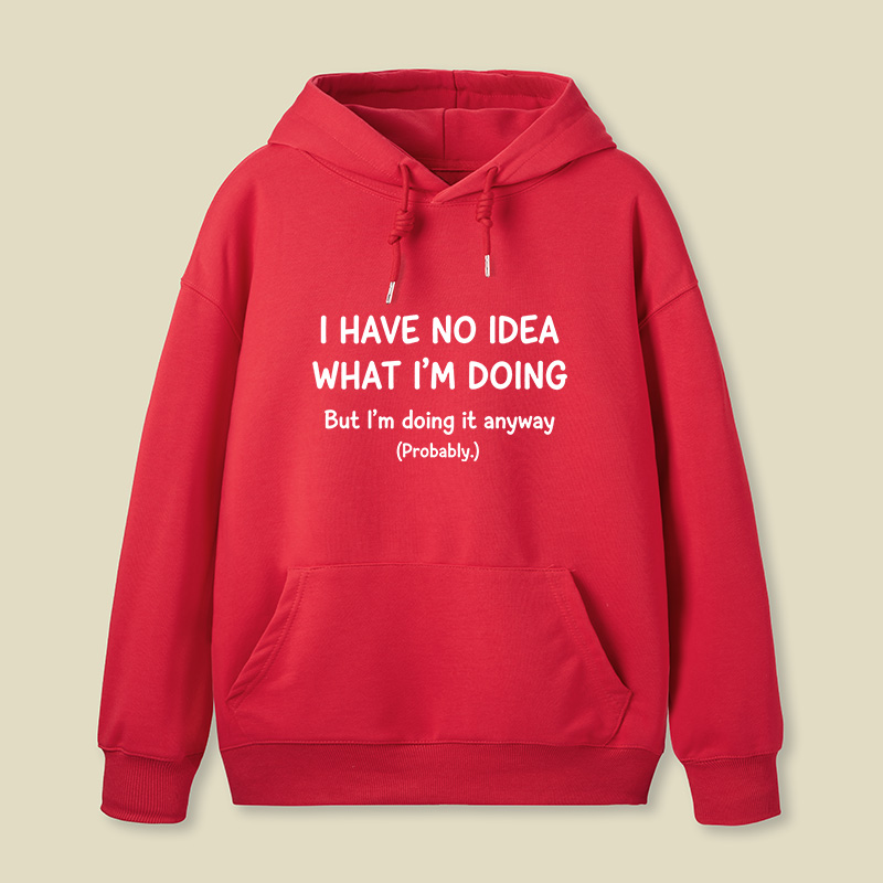I Have No Idea What Im Doing Geek Hoodie