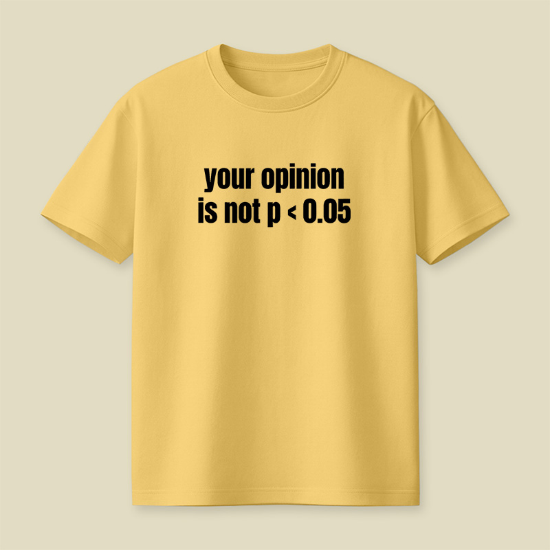Your Opinion Is Not P Less Than 0.05 Statistics Graduation Playful T-Shirt