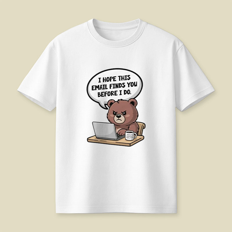 I Hope This Email Finds You Before I Do Playful T-Shirt