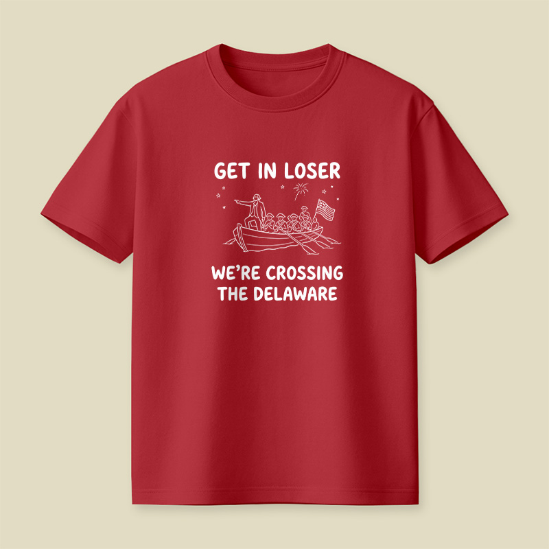 Crossing The Delaware Get In Loser Playful T-Shirt