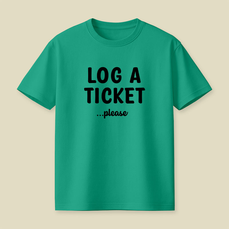 Log A Ticket Please Playful T-Shirt