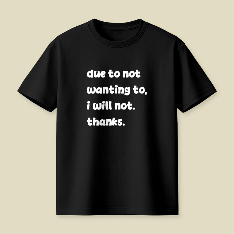 Due To Not Wanting To Playful T-Shirt