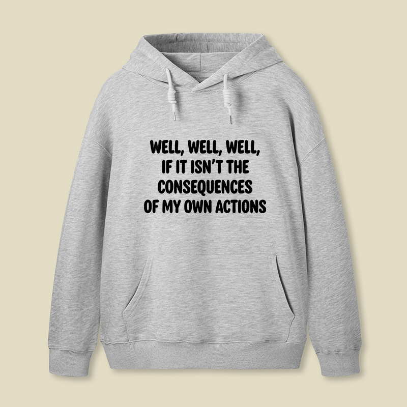 If It Isnt The Consequences Of My Own Actions Geek Hoodie
