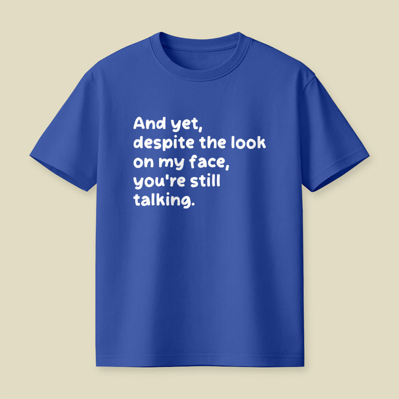 You Are Still Talking Playful T-Shirt