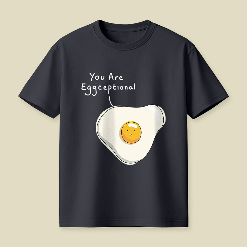 You Are Eggceptional Playful T-Shirt