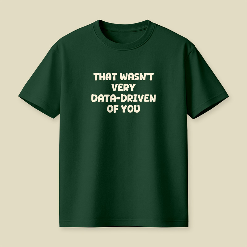 That Wasn't Very Data-Driven Of You Playful T-Shirt