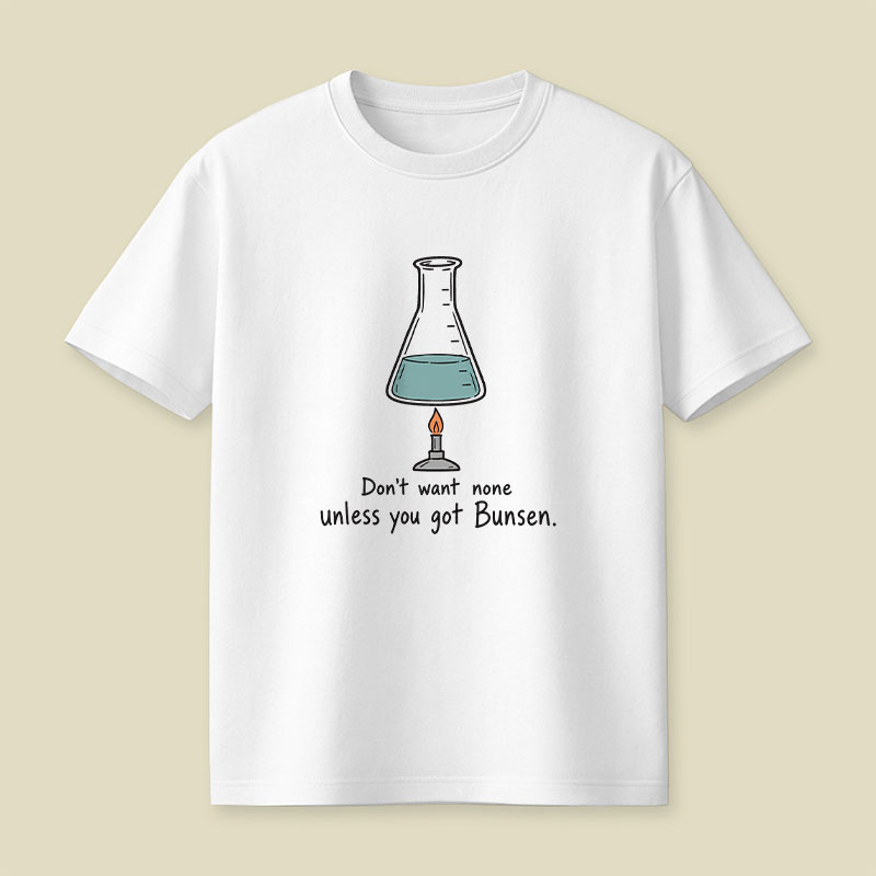 Don't Want None Unless You Got Bunsen Playful T-Shirt
