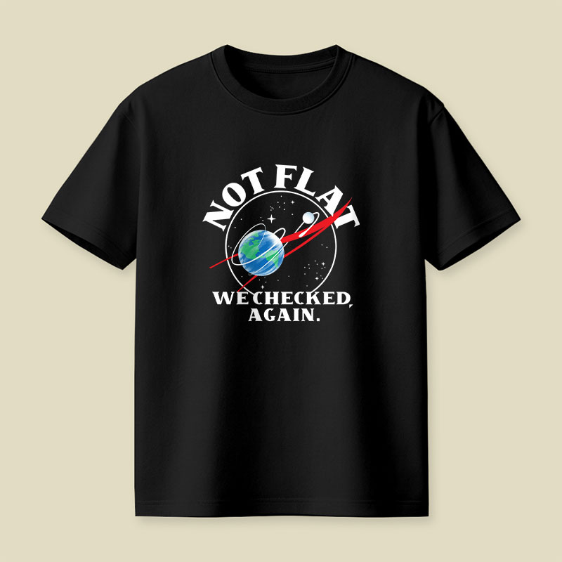 Not Flat We Checked Again Science Playful T-Shirt