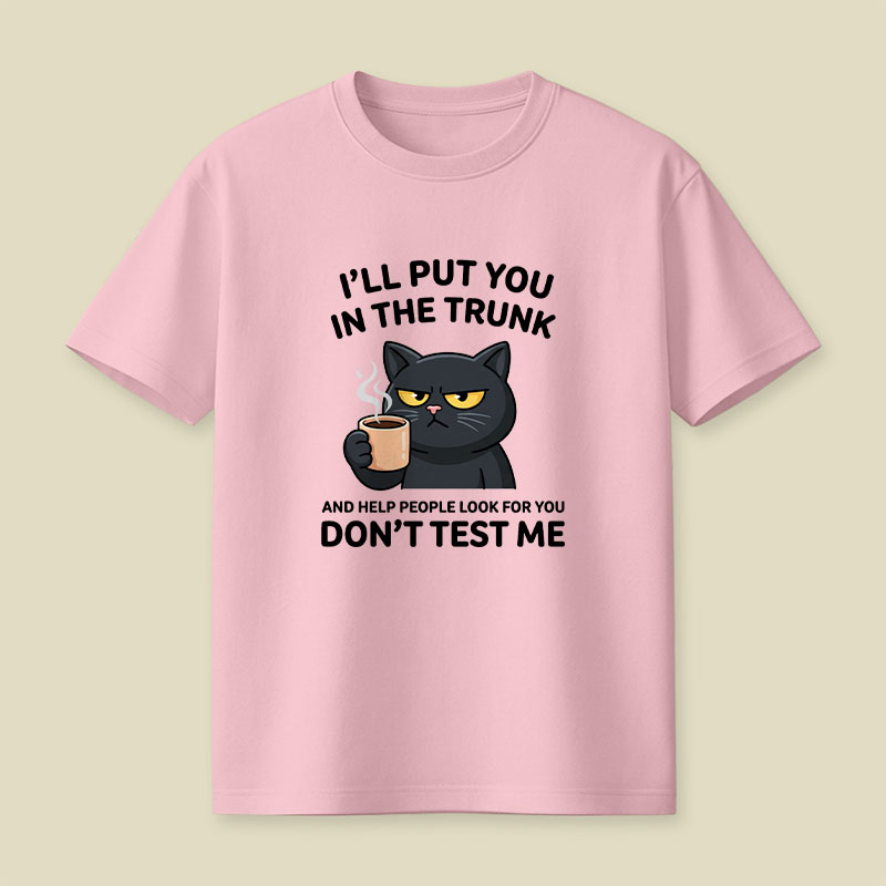 I'll Put You In The Trunk And Help People Look For You Playful T-Shirt