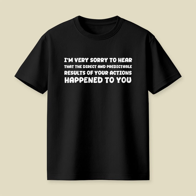 Im Very Sorry To Hear That Playful T-Shirt