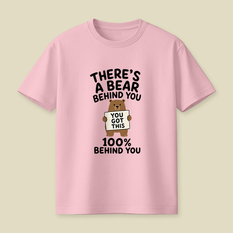 There’s A Bear Behind You Encouragement Playful T-Shirt