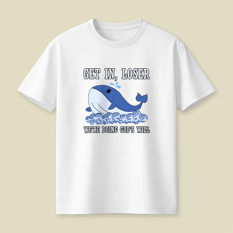 Get In Loser We're Doing God's Will Playful T-Shirt