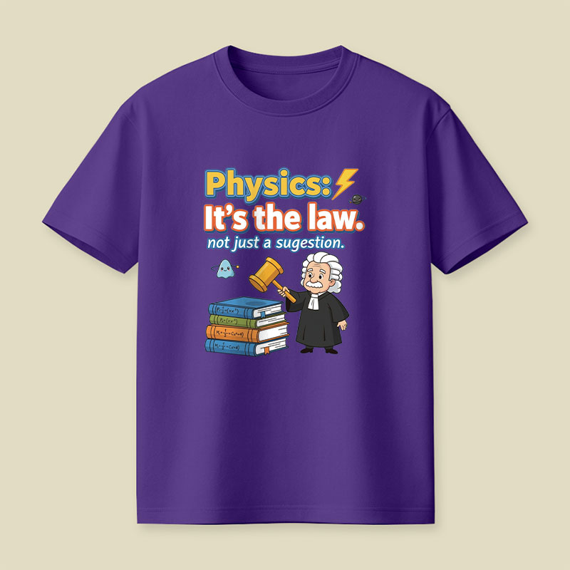 Physics Its The Law Playful T-Shirt