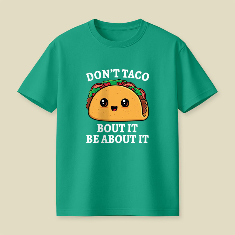 Don't Taco Bout It Playful T-Shirt