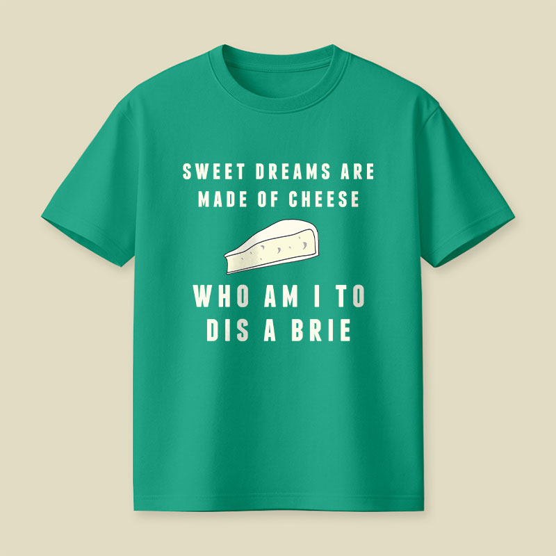 Sweet Dreams Are Made of Cheese Playful T-Shirt