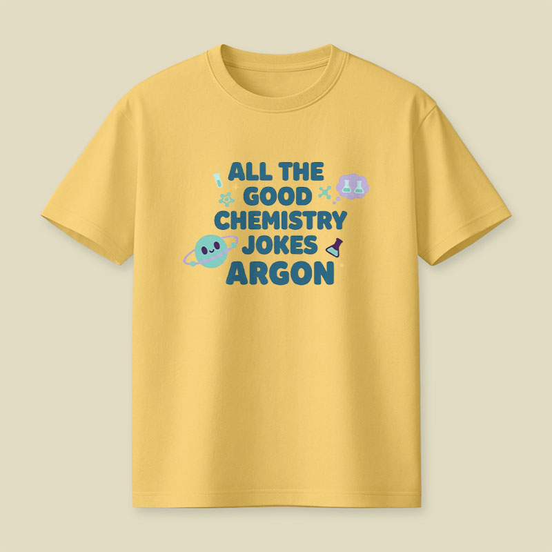 All The Good Chemistry Jokes Argon Playful T-Shirt