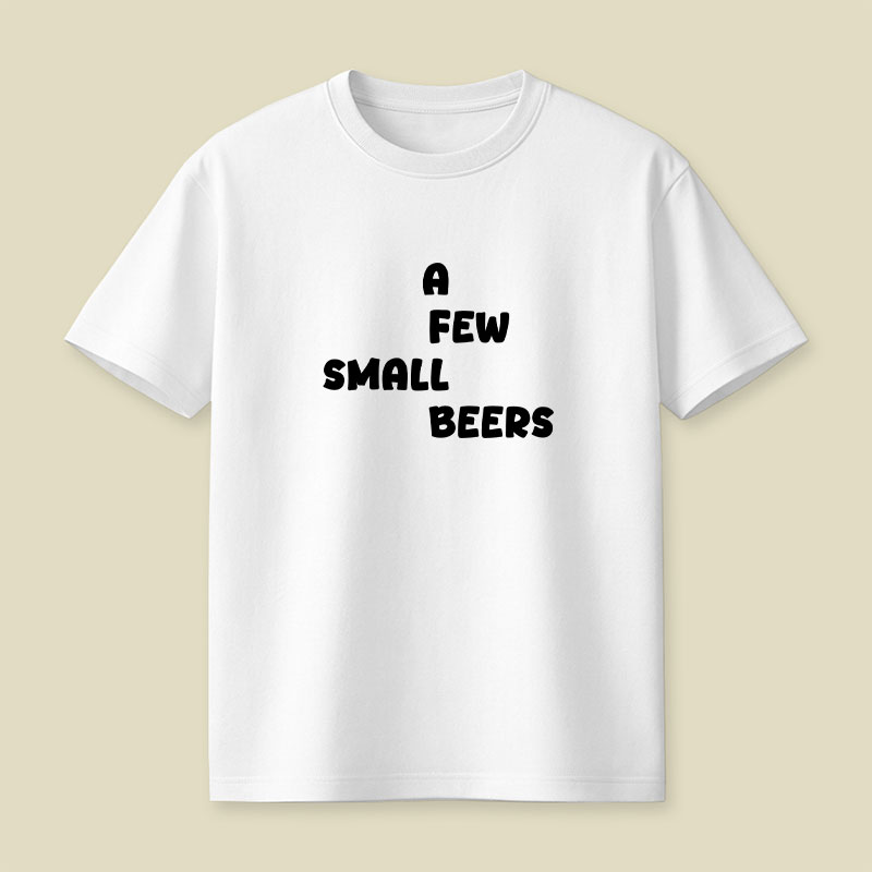 A Few Small Beers Playful T-Shirt