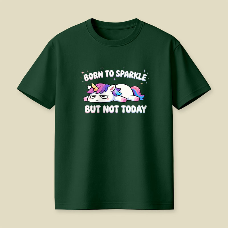 Born To Sparkle But Not Today Playful T-Shirt