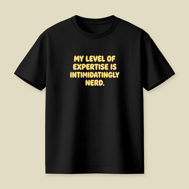 My Level Of Expertise Is Intimidatingly Nerd Playful T-Shirt