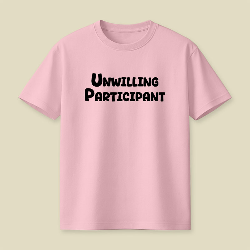 Unwilling Participant Playful T-Shirt