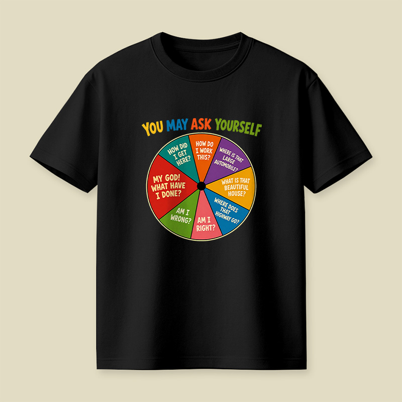 You May Ask Yourself Playful T-Shirt