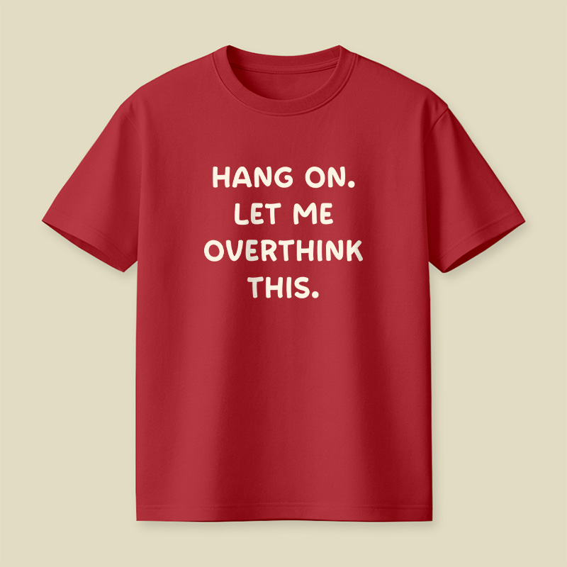 Hang On Let Me Overthink This Playful T-Shirt