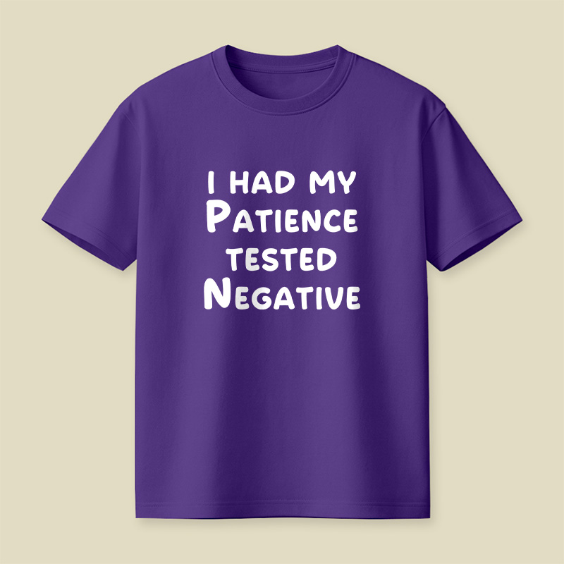 I Had My Patience Tested Negative Patience Tested Negative Sassy Playful T-Shirt