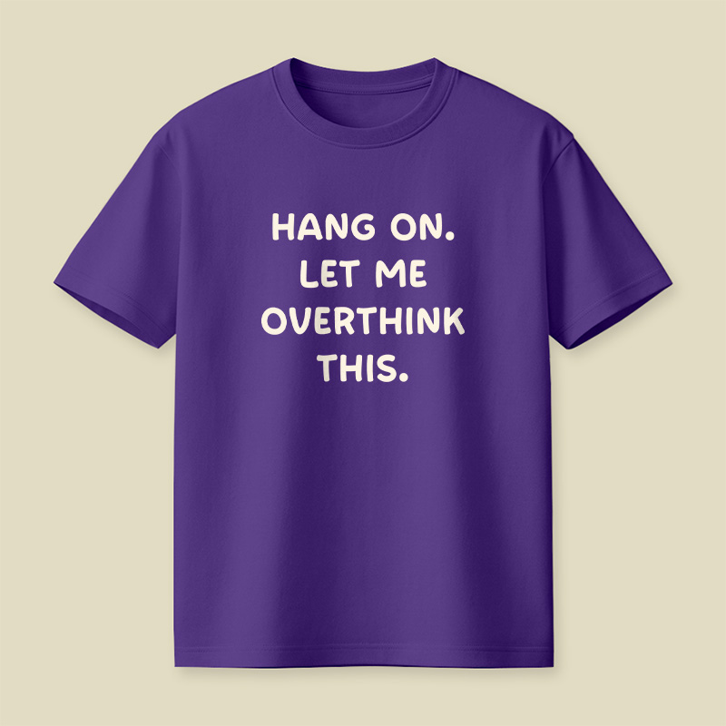 Hang On Let Me Overthink This Playful T-Shirt