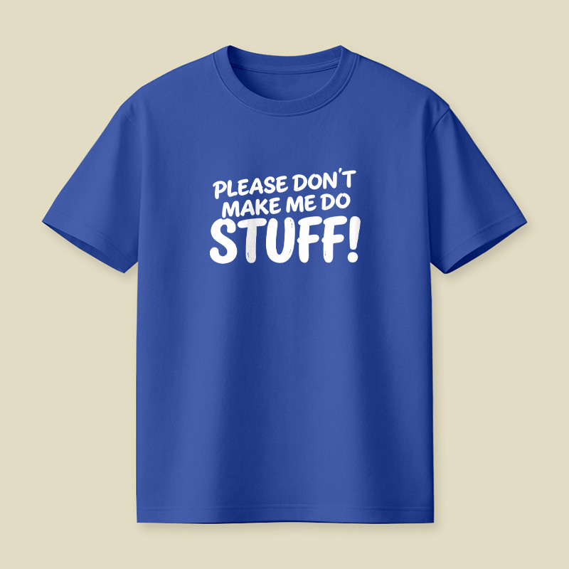 Please Do Not Make Me Do Stuff Playful T-Shirt