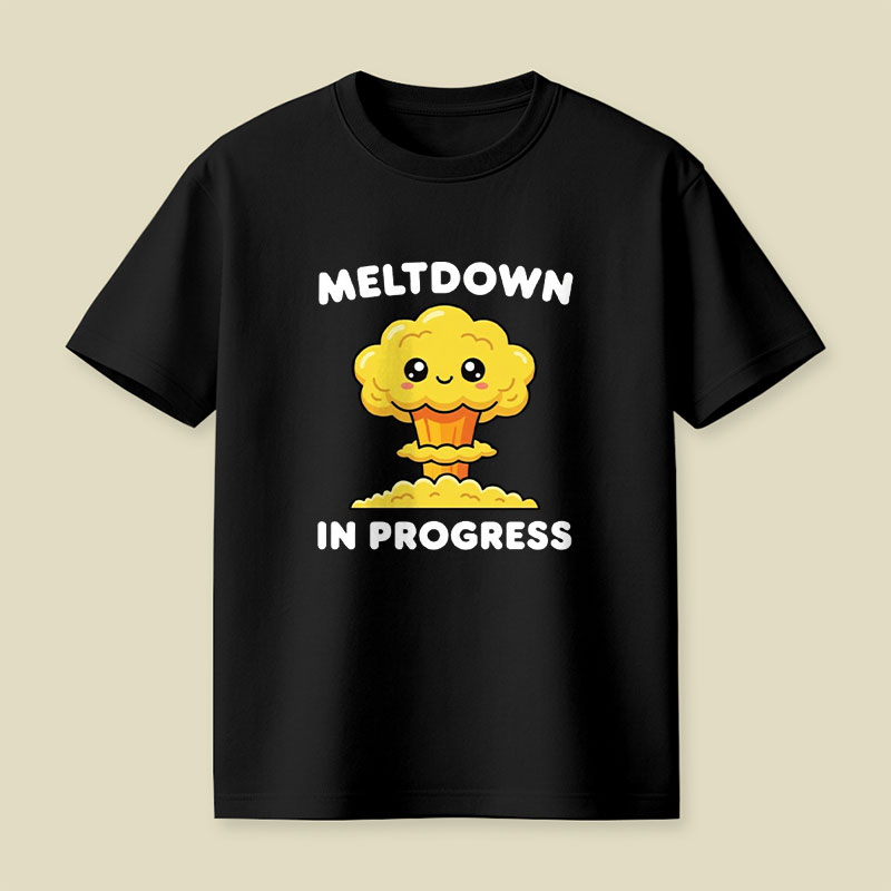 Meltdown in Progress Playful T-Shirt