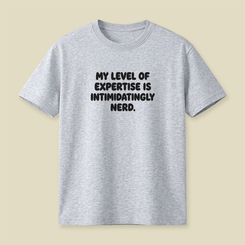My Level Of Expertise Is Intimidatingly Nerd Playful T-Shirt