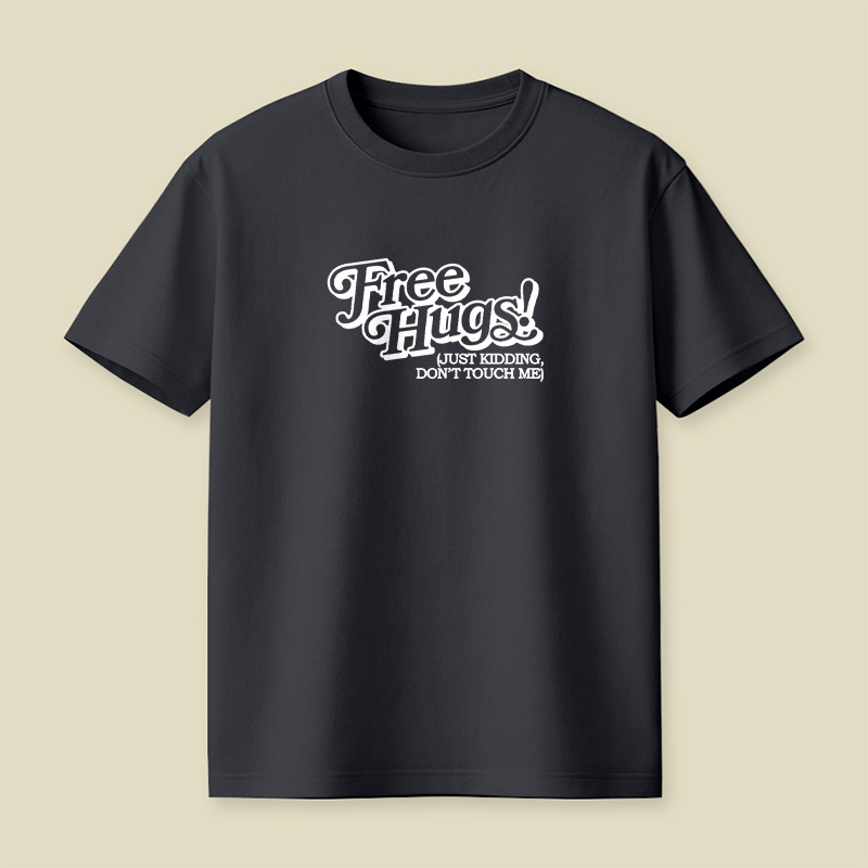 Free Hugs Just Kidding Do Not Touch Me Playful T-Shirt