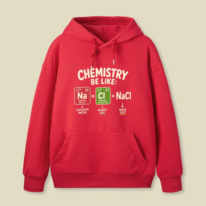 Chemistry Be Like Explosive Gas To Salt Geek Hoodie