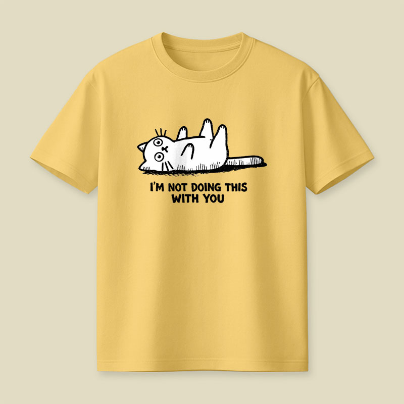 Im Not Doing This With You Playful T-Shirt