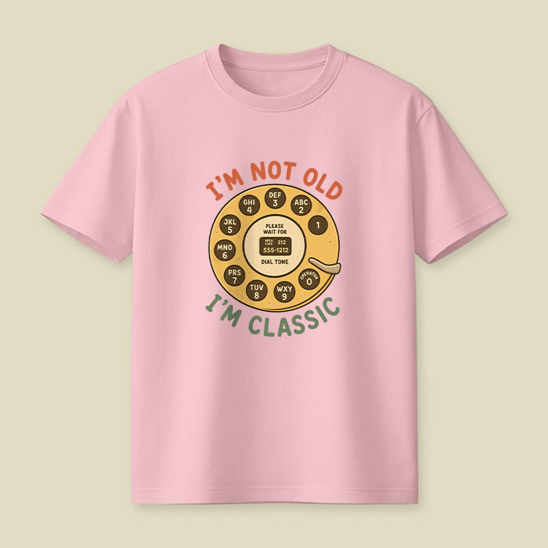 I'm Not Old I'm Classic Playful T-Shirt