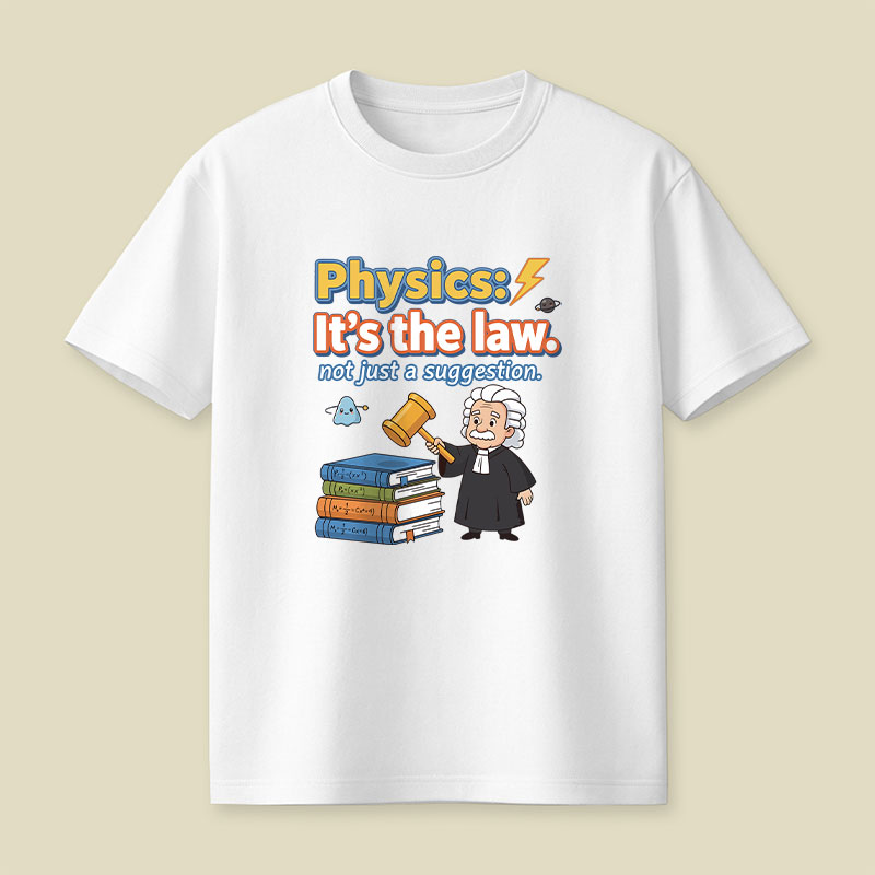Physics Its The Law Playful T-Shirt