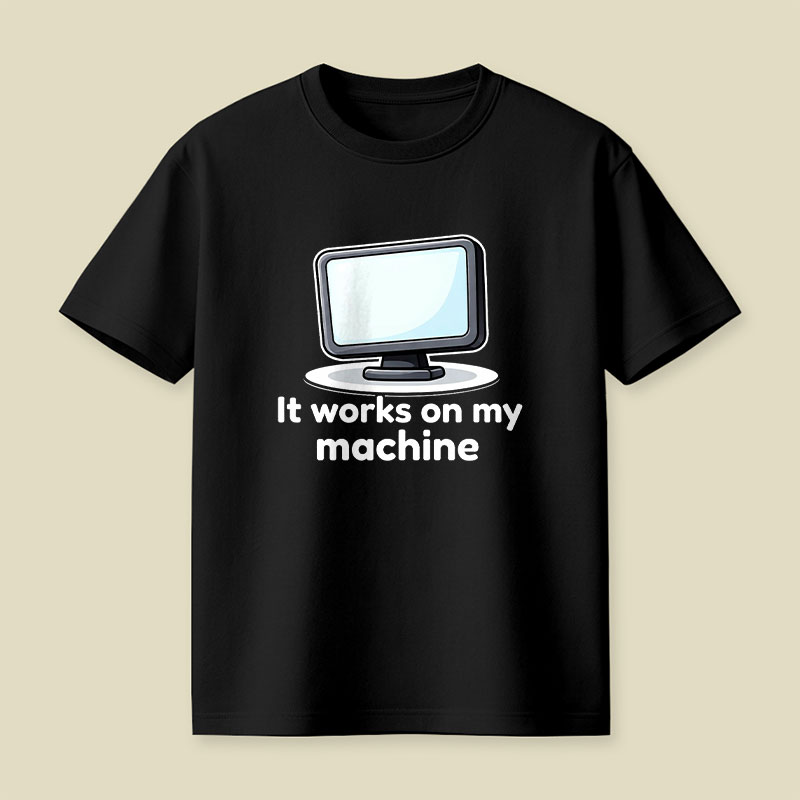 It Works On My Machine Playful T-Shirt