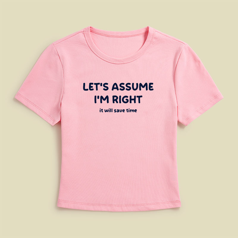 Assume I Am Right Funny Sarcastic Quote Geek Baby Tee