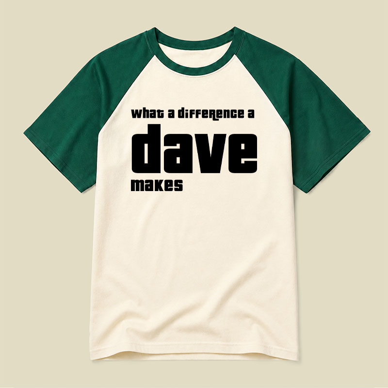 What A Difference A Dave Makes Raglan T-shirt