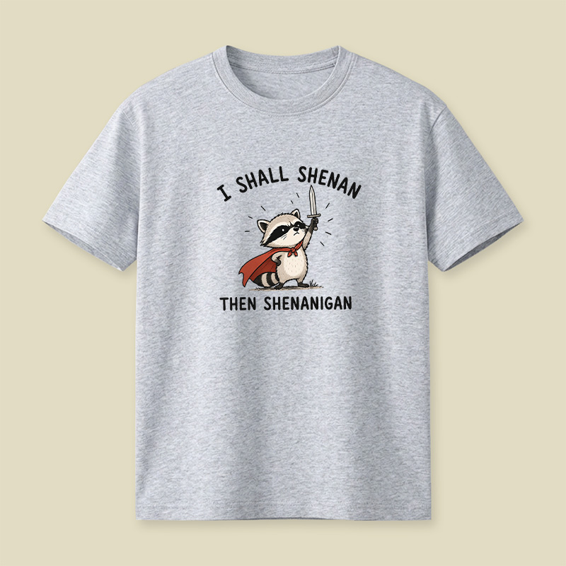 I Shall Shenan Then Shenanigan Playful T-Shirt