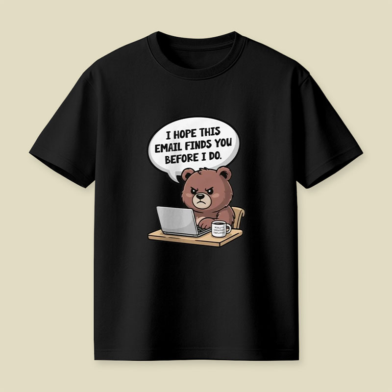 I Hope This Email Finds You Before I Do Playful T-Shirt