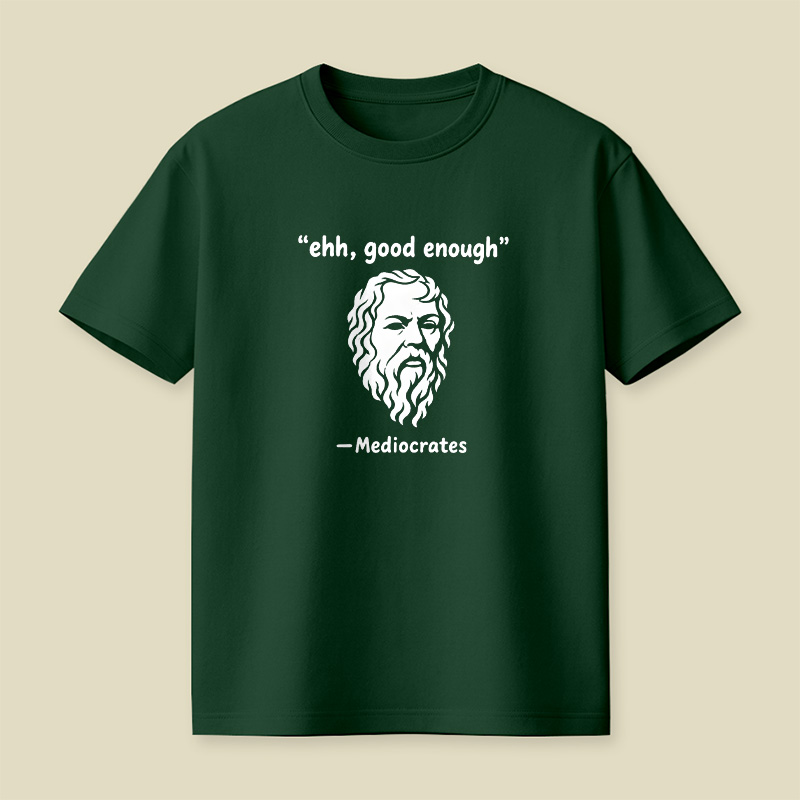 Mediocrates Ehh Good Enough Playful T-Shirt