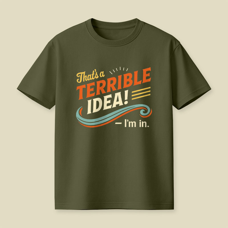 Terrible Idea I'm In Playful T-Shirt
