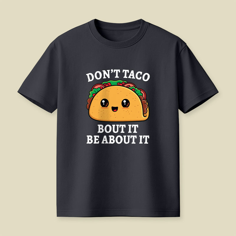 Don't Taco Bout It Playful T-Shirt
