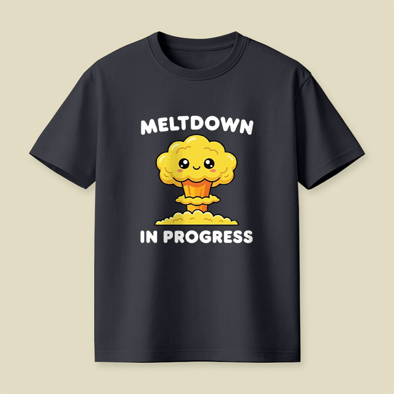 Meltdown in Progress Playful T-Shirt