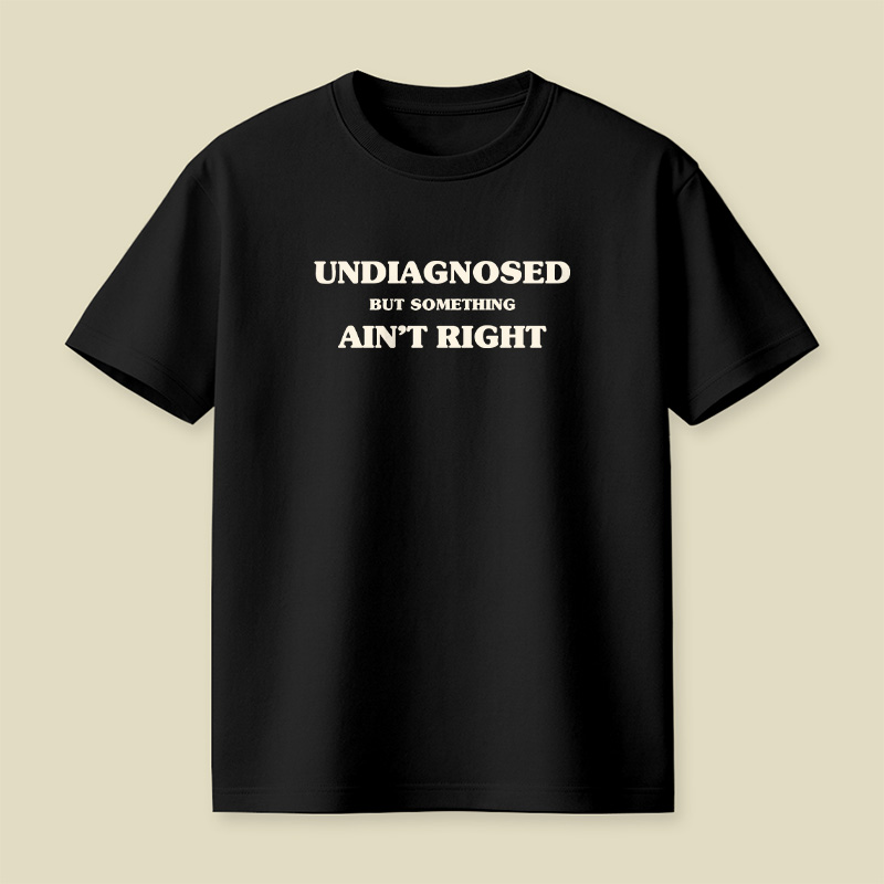 Undiagnosed But Something Ain't Right Playful T-Shirt