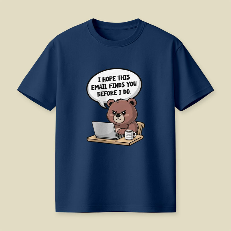 I Hope This Email Finds You Before I Do Playful T-Shirt