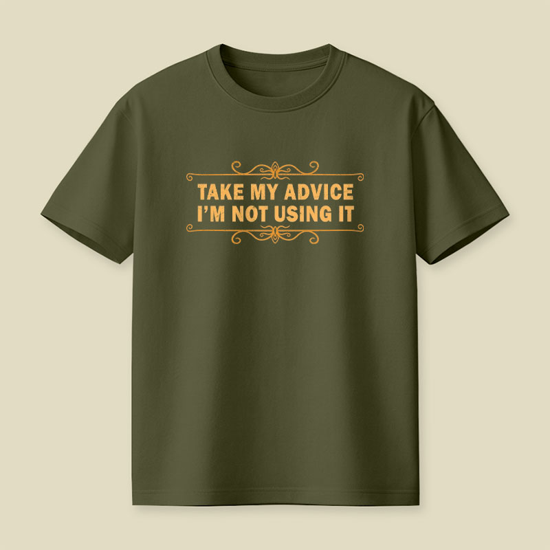 Take my advice, I'm not using it Playful T-Shirt